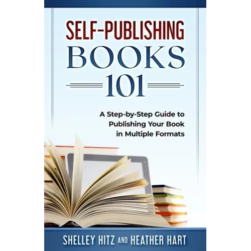 Self-Publishing Books 101: A Step-by-Step Guide to Publishing Your Book in Multiple Formats