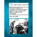 The law of nations, or, Principles of the law of nature applied to the conduct and affairs of nations and sovereigns.
