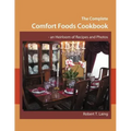 The Complete Comfort Foods Cookbook - an Heirloom of Recipes and Photos