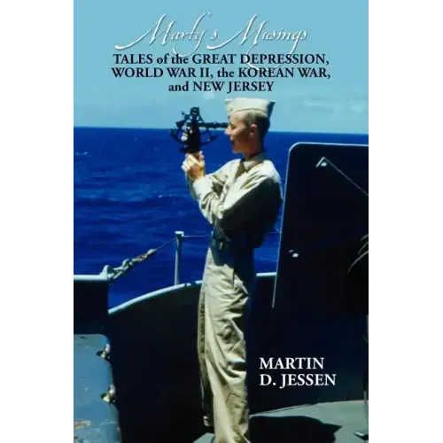 Marty's Musings: Tales of the Great Depression, World War II, the Korean War, and New Jersey