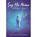 Say His Name: A Mother's Grief