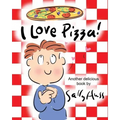 I Love Pizza!: (Amusing Children's Picture Book about the Delights of Eating Pizza)