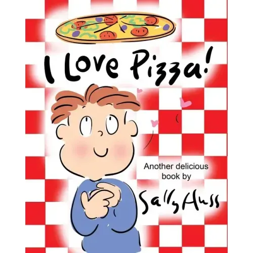I Love Pizza!: (Amusing Children's Picture Book about the Delights of Eating Pizza)