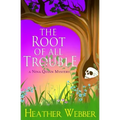 The Root Of All Trouble: A Nina Quinn Mystery