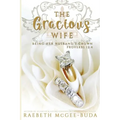 The Gracious Wife: Being Her Husband's Crown