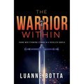 Warrior Within: Young Men Standing Strong in a Reckless World (Audience YA)