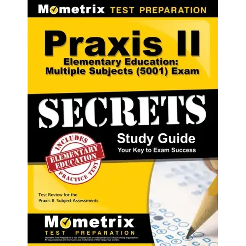 Praxis II Elementary Education: Multiple Subjects (5001) Exam Secrets Study Guide: Test Review for the Praxis II: Subject Assessments