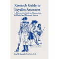Research Guide To Loyalist Ancestors: A Directory To Archives, Manuscripts, Published and Electronic Sources (Updated and Revised)