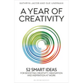 A Year of Creativity: 52 Smart Ideas for Boosting Creativity, Innovation and Inspiration at Work