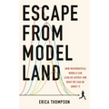 Escape from Model Land: How Mathematical Models Can Lead Us Astray and What We Can Do about It