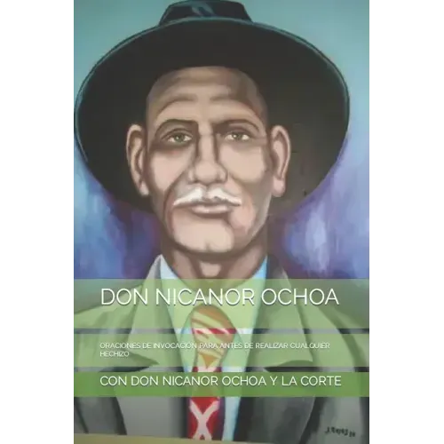 Don Nicanor Ochoa: Oraciones de Invocación Para Antes de Realizar Cualquier Hechizo