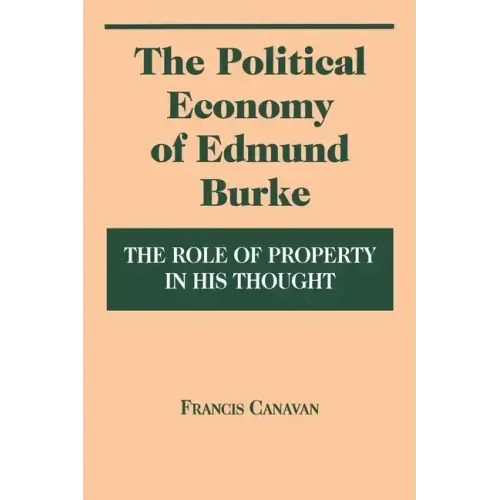 Political Economy of Edmund Burke: The Role of Property in His Thought