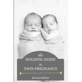 The Holistic Guide to Twin Pregnancy