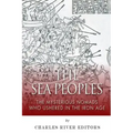 The Sea Peoples: The Mysterious Nomads Who Ushered in the Iron Age