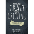 You're Not Crazy, You're Grieving: Your step by step guide to accelerated and complete healing.