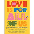 Love Is for All of Us: Poems of Tenderness and Belonging from the LGBTQ+ Community and Friends