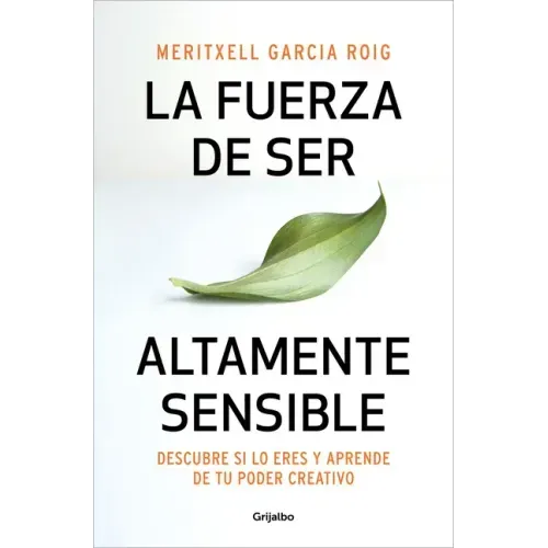La Fuerza de Ser Altamente Sensible: Descubre Si Lo Eres Y Aprende de Tu Poder Creativo / The Power of Being Highly Sensitive