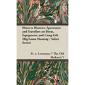 Hints to Hunters, Sportsmen and Travellers on Dress, Equipment, and Camp Life (Big Game Hunting / Safari Series)