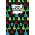 Guitar Tablature Notebook: Designed By And For Guitar Players - Great For Composition, Songwriting and Live Performance
