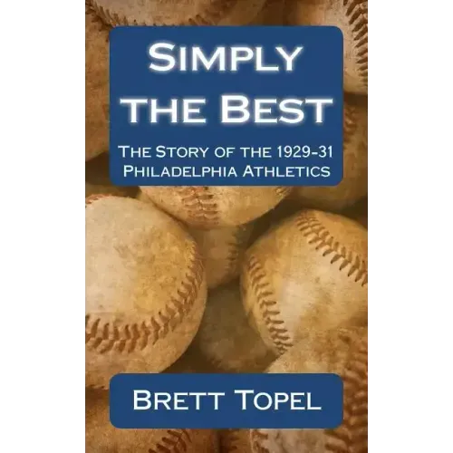 Simply the Best: The Story of the 1929-31 Philadelphia Athletics
