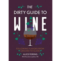 The Dirty Guide to Wine: Following Flavor from Ground to Glass