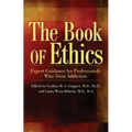 The Book of Ethics: Expert Guidance for Professionals Who Treat Addiction