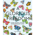 A Glorious Freedom: Older Women Leading Extraordinary Lives (Gifts for Grandmothers, Books for Middle Age, Inspiring Gifts for Older Women)