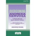 Overcoming Anorexia Nervosa (16pt Large Print Edition)