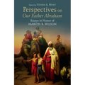 Perspectives on Our Father Abraham: Essays in Honor of Marvin R. Wilson