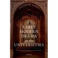 Early Modern Drama at the Universities: Institutions, Intertexts, Individuals