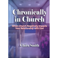Chronically in Church: When Church Negatively Impacts Your Relationship with God