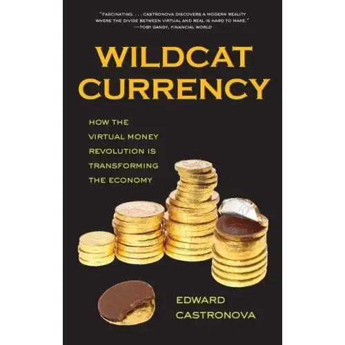 Wildcat Currency: How the Virtual Money Revolution Is Transforming the Economy