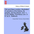 Old and New London; illustrated. A narrative of its history, its people, and its places. [vol. 1, 2, ] by Walter Thornbury (vol. 3-6, by E. Walford).