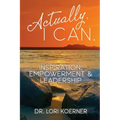 Actually, I Can: Inspiration, Empowerment & Leadership