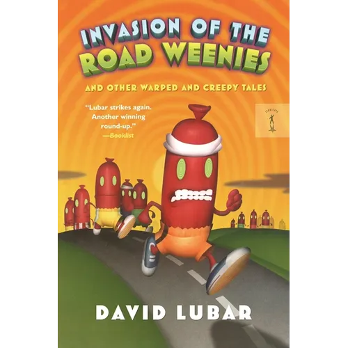 Invasion of the Road Weenies: And Other Warped and Creepy Tales