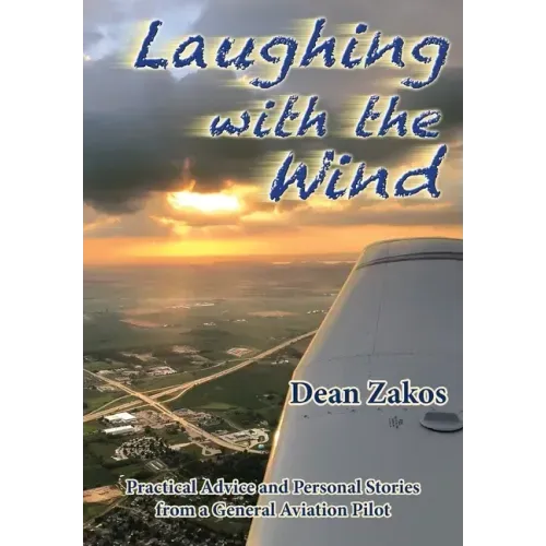 Laughing with the Wind: Practical Advice and Personal Stories from a General Aviation Pilot