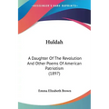 Huldah: A Daughter Of The Revolution And Other Poems Of American Patriotism (1897)