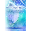 When Angels Speak: 22 Angel Communicators Connect You To The Guidance Of The Angels