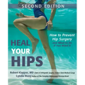 Heal Your Hips: How to Prevent Hip Surgery and What to Do If You Need It