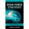 Brain Power Strategies: How to Avoid Distraction and Keep Your Concentration (Proven Memory Hacks Tricks and Strategies for Improving Your Memory)