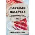 Pasteles Y Galletas 2022: Recetas Sabrosas Y Deliciosas Para Todos