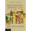 Reassessing Jewish Life in Medieval Europe. Robert Chazan