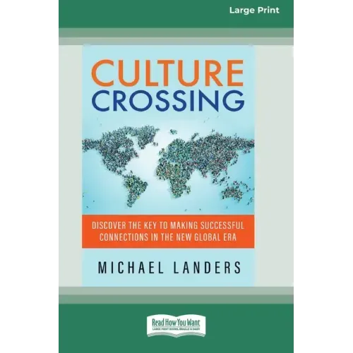 Culture Crossing: Discover the Key to Making Successful Connections in the New Global Era [Standard Large Print 16 Pt Edition]