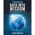 Turning Data into Wisdom: How We Can Collaborate with Data to Change Ourselves, Our Organizations, and Even the World