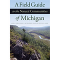 A Field Guide to the Natural Communities of Michigan