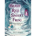 Brave Red, Smart Frog: A New Book of Old Tales