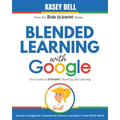 Blended Learning with Google: Your Guide to Dynamic Teaching and Learning