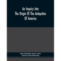 An Inquiry Into The Origin Of The Antiquities Of America