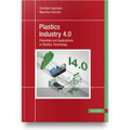 Plastics Industry 4.0: Potentials and Applications in Plastics Technology