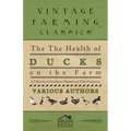 The Health of Ducks on the Farm - A Collection of Articles on Diseases and Their Treatment